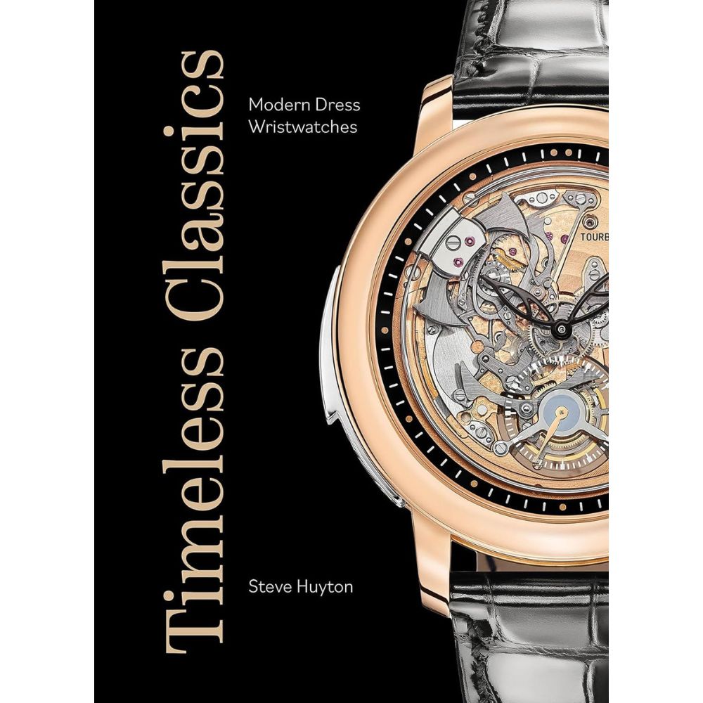 Book cover of 'Timeless Classics: Modern Dress Wristwatches' by Steve Huyton featuring a close-up of a watch.